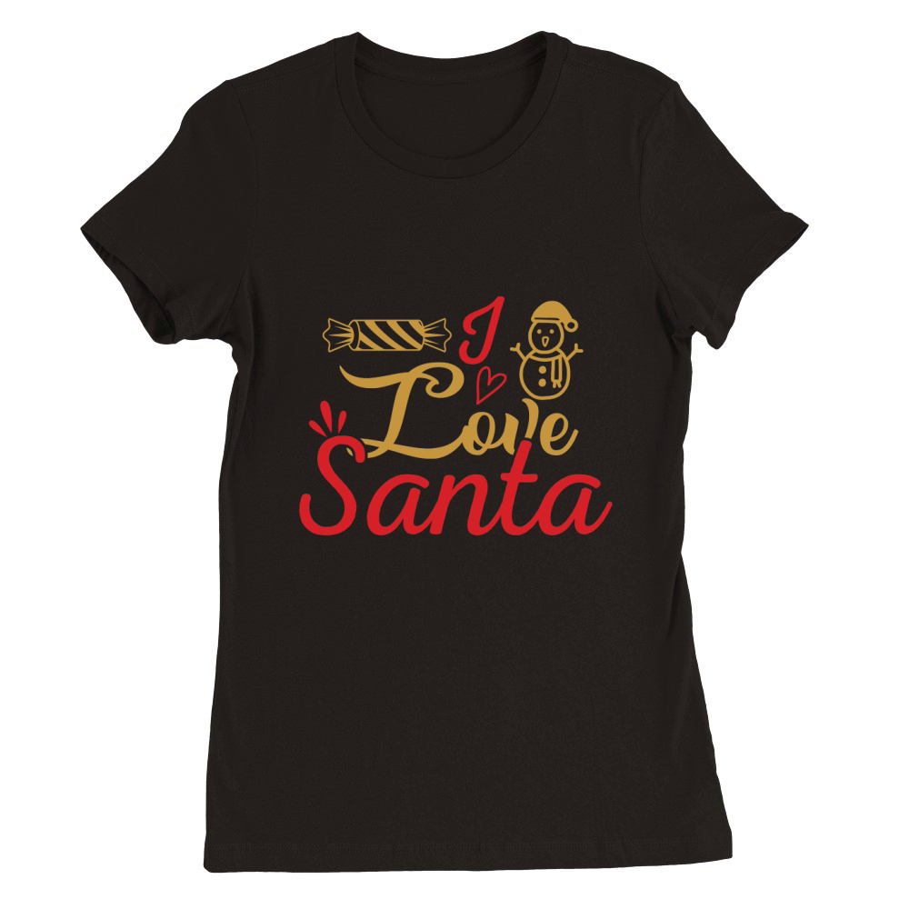 I LOVE SANTA Premium Womens Crewneck T-shirt