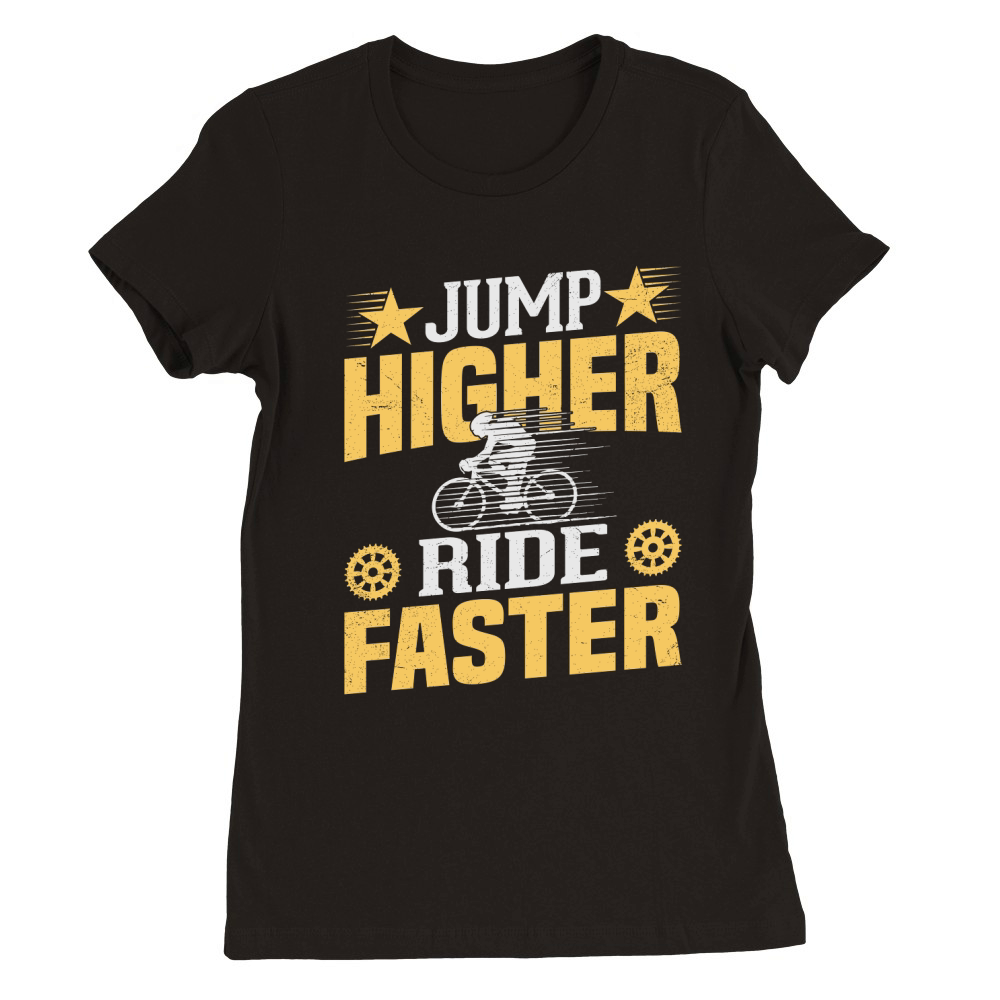 Jump Higher Ride Faster BMX Premium Womens Crewneck T-shirt