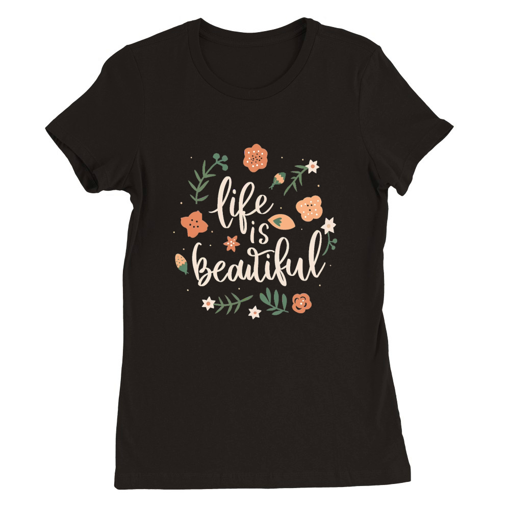Life is beautiful Premium Womens Crewneck T-shirt