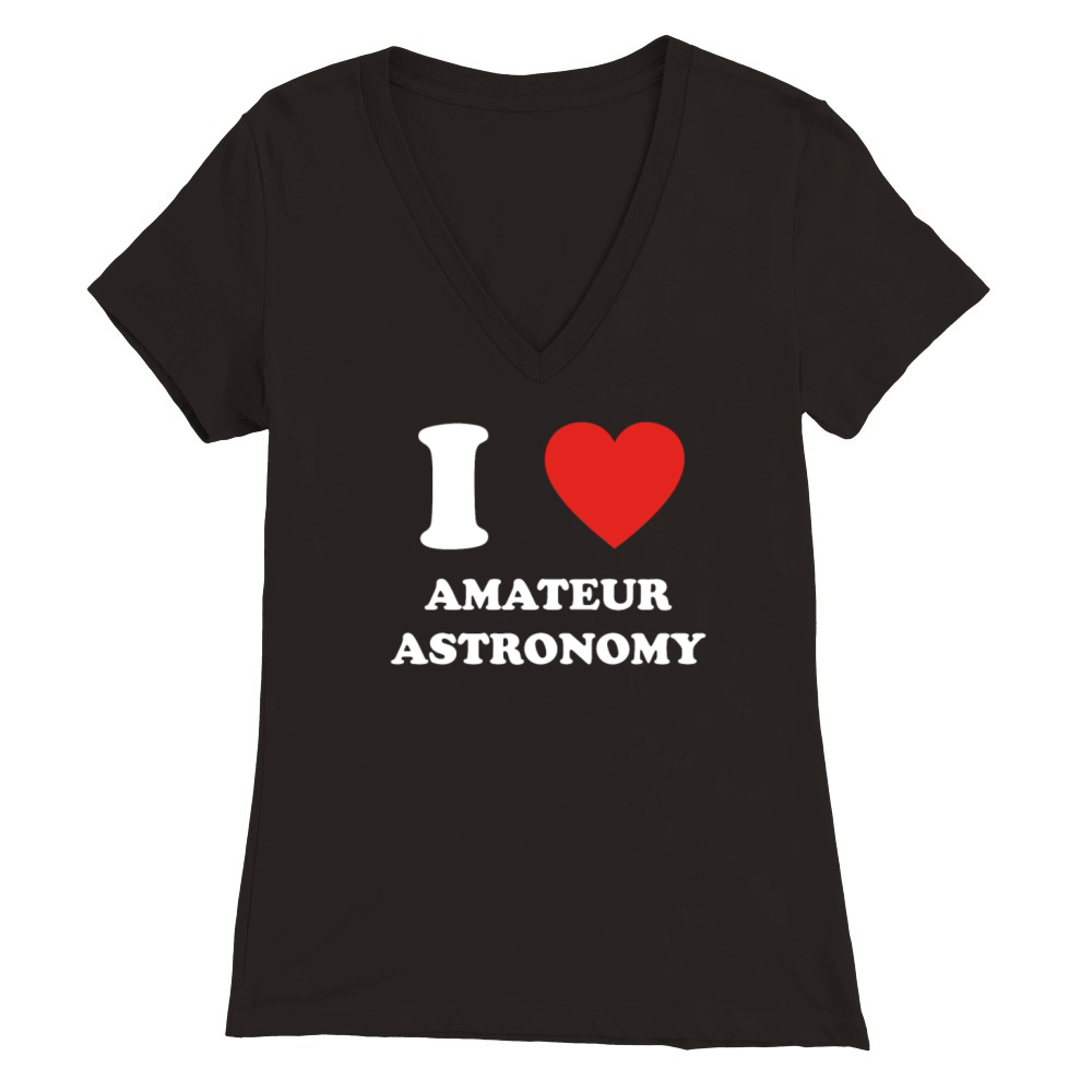 hobby gift birthday i love AMATEUR ASTRONOMY Premium Womens V-Neck T-shirt