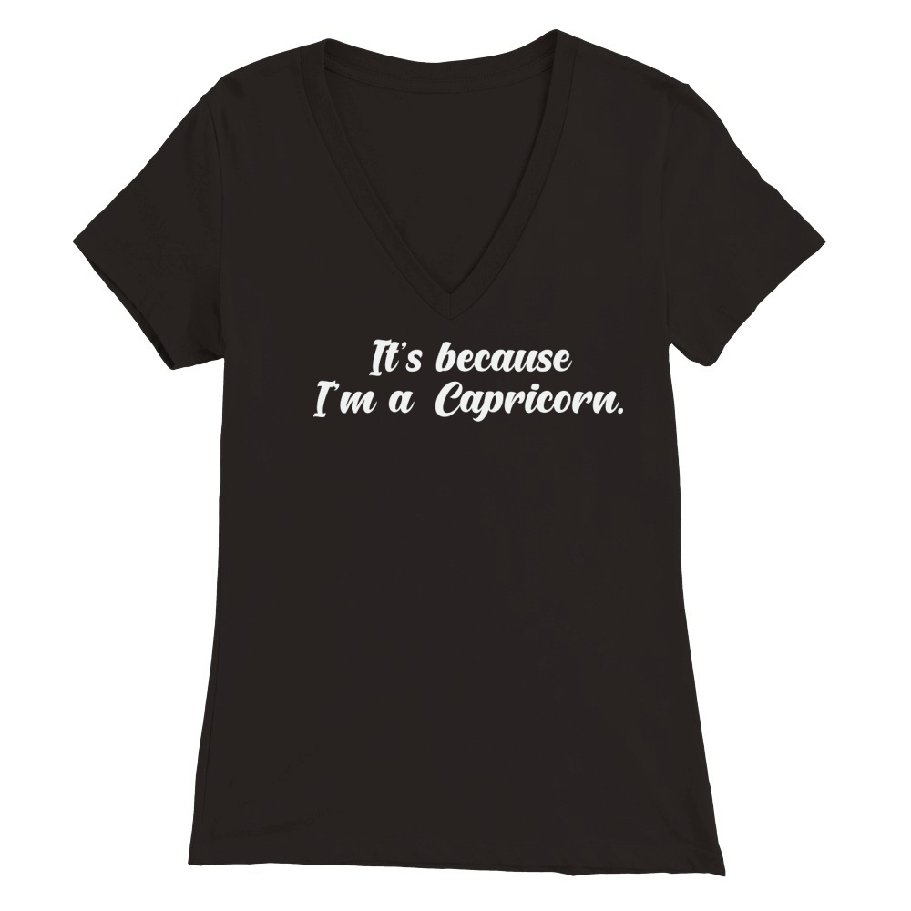 Its Because Im a Capricorn 2 Premium Womens V-Neck T-shirt