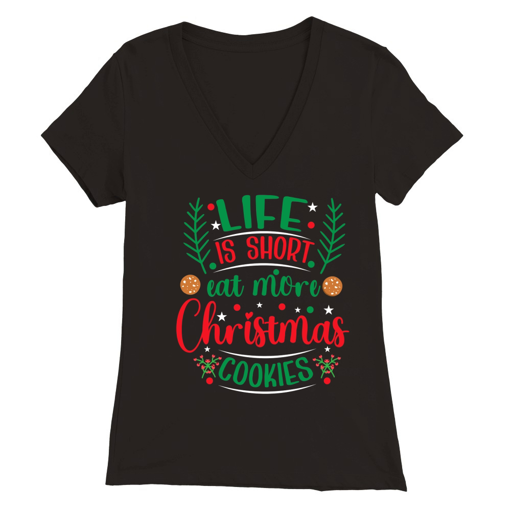 Life is Short Eat More Christmas Cookies Premium Womens V-Neck T-shirt