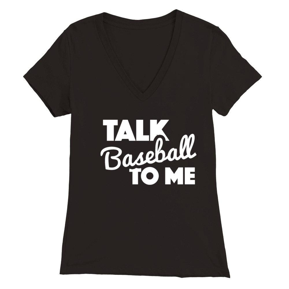 Talk Baseball To Me Apparel Premium Womens V-Neck T-shirt