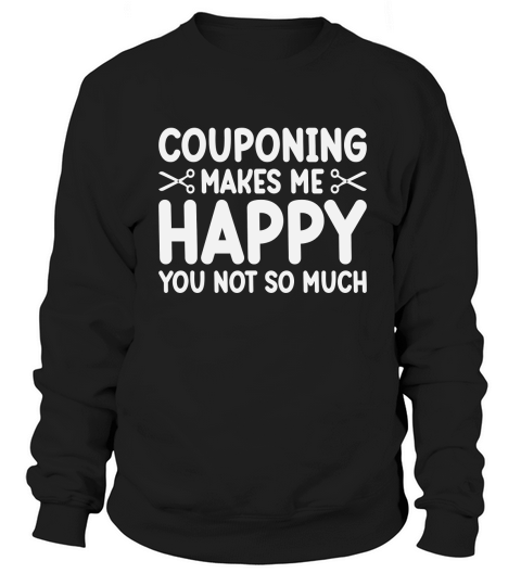 Couponing makes me happy you notso much Sweatshirt Unisex
