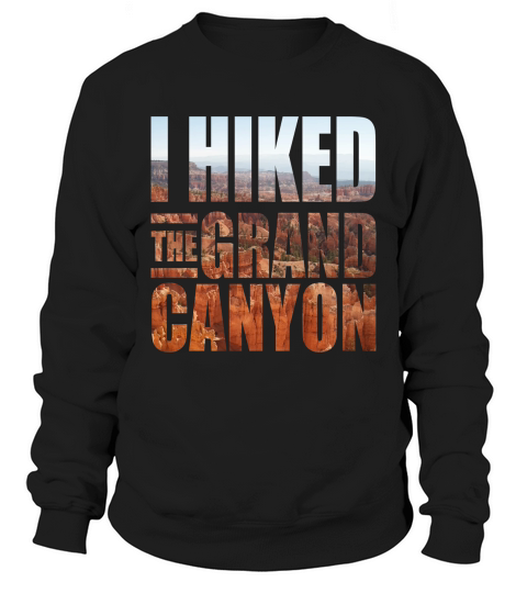I hiked the grand canyon Sweatshirt Unisex