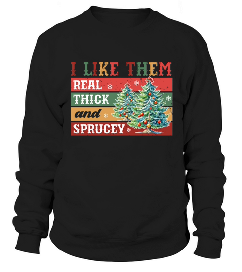 I like them real thick and sppucey Sweatshirt Unisex