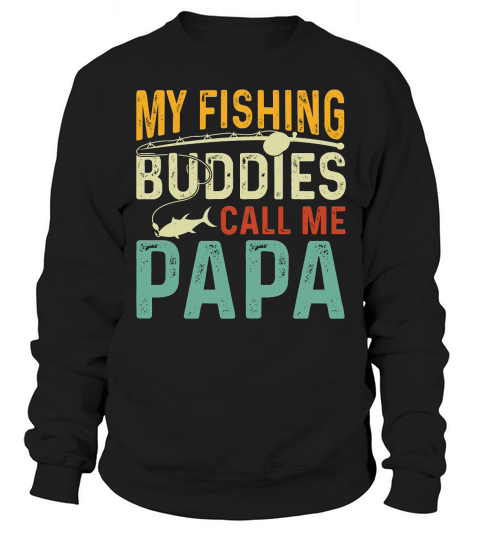 My Fishing Buddies Call Me Papa T Shirt Design2 (1) Sweatshirt Unisex