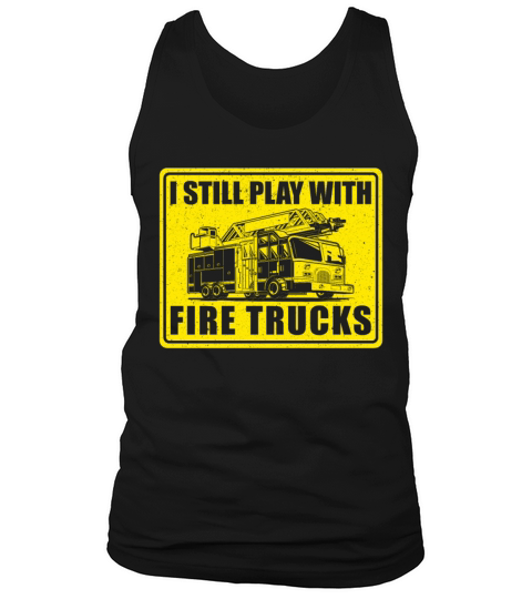 Firefighter I Still Playwith Fire Tank Top Unisex