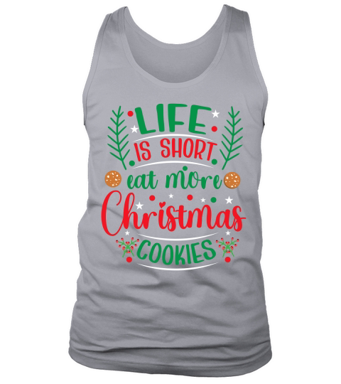 Life is Short Eat More Christmas Cookies Tank Top Unisex