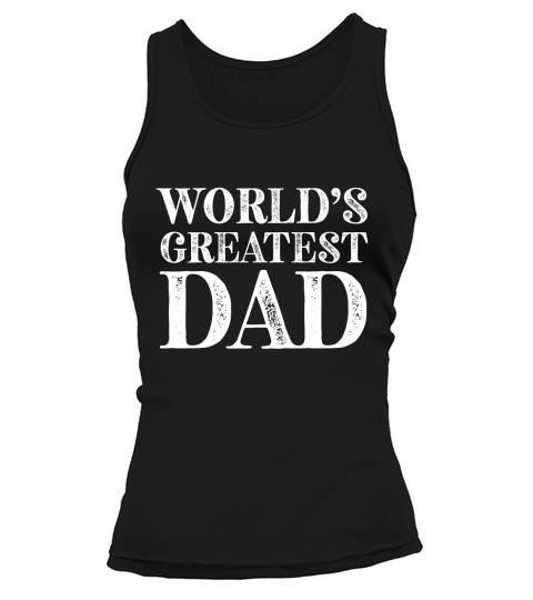 Fathers Day Worlds Greatest Dad Tank top Woman