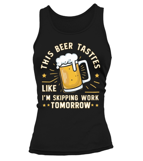 this beer tastes like im skipping work tomorrow Tank top Woman