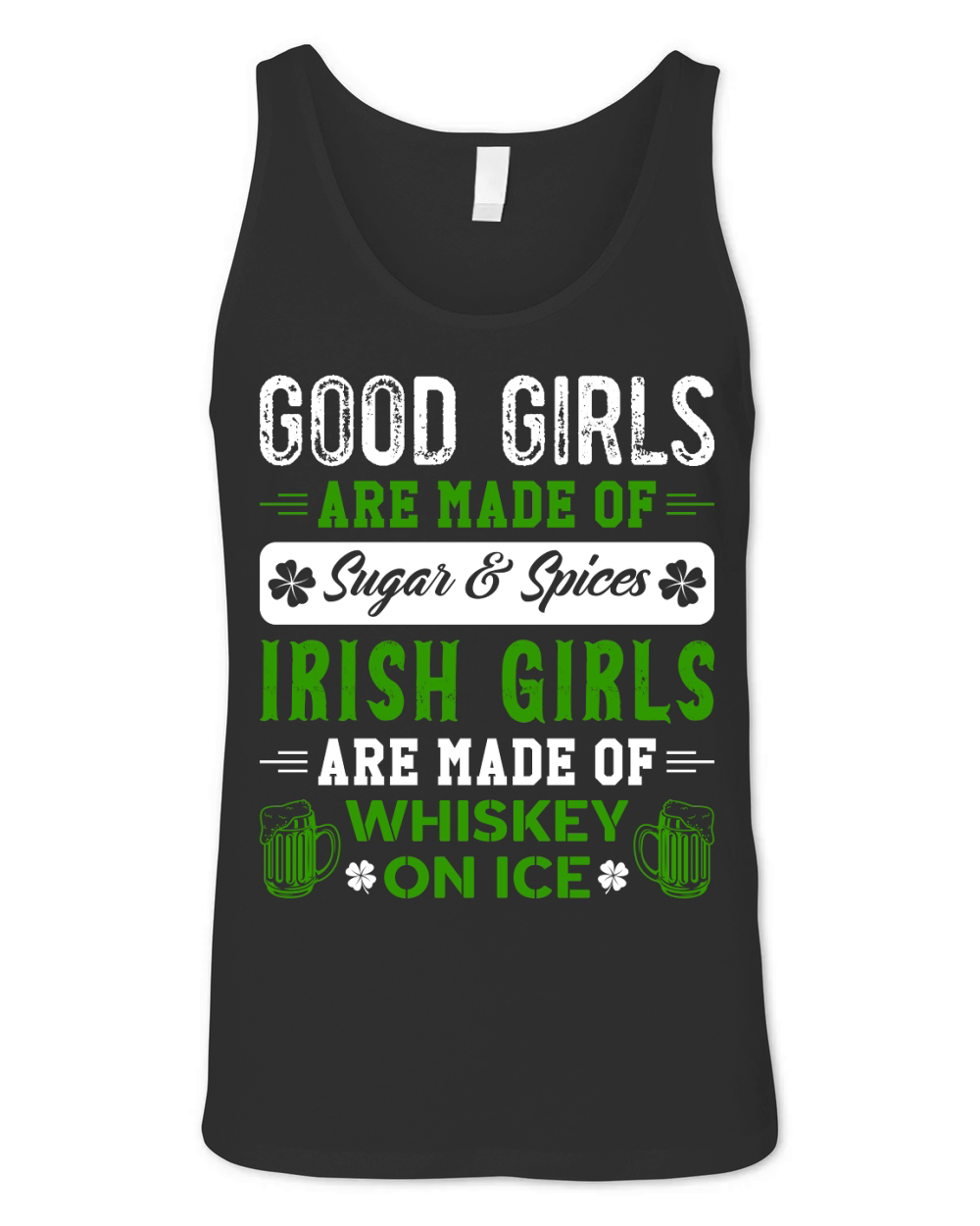 Good Girls Are Made Of Sugar & Spices Irish Girls Are Made Of Whiskey On Ice Unisex Jersey Tank