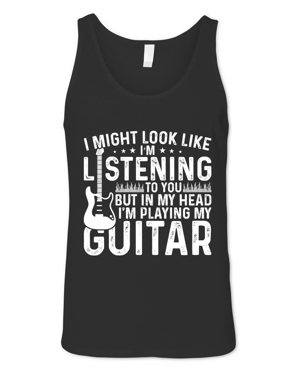 I Might Look Like Listening to you but in my Head I am Playing My Guitar Music Unisex Jersey Tank