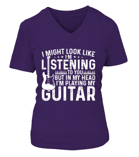 I Might Look Like Listening to you but in my Head I am Playing My Guitar Music V-neck T-Shirt Woman