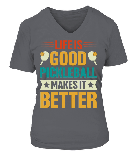 Life is Good Pickleball Makes it Better T Shirt Design (1) V-neck T-Shirt Woman
