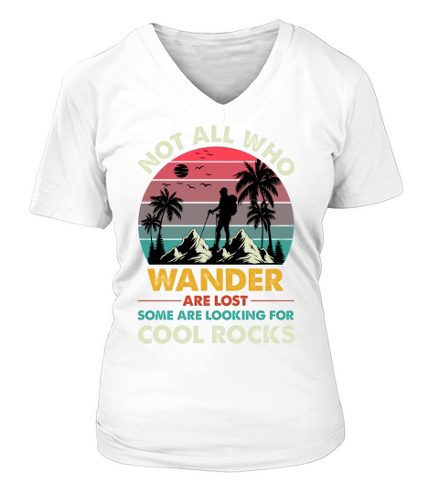 Not All Who Wander Are Lost Some Are Looking For Cool Rocks (1) V-neck T-Shirt Woman