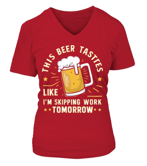 this beer tastes like im skipping work tomorrow V-neck T-Shirt Woman