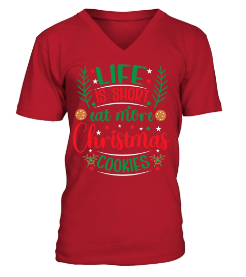 Life is Short Eat More Christmas Cookies V-Neck T-shirt
