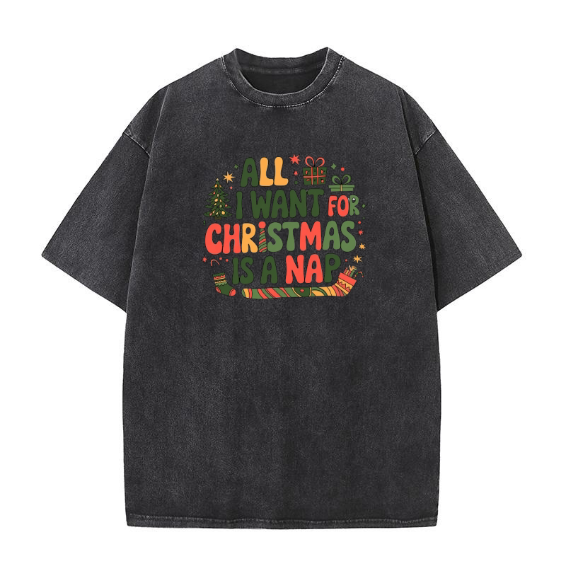 all i want for christmas is a nap Washed T-Shirt
