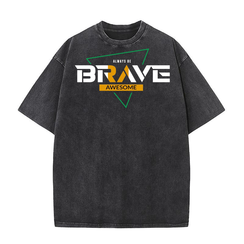 Always be brave awesome Washed T-Shirt