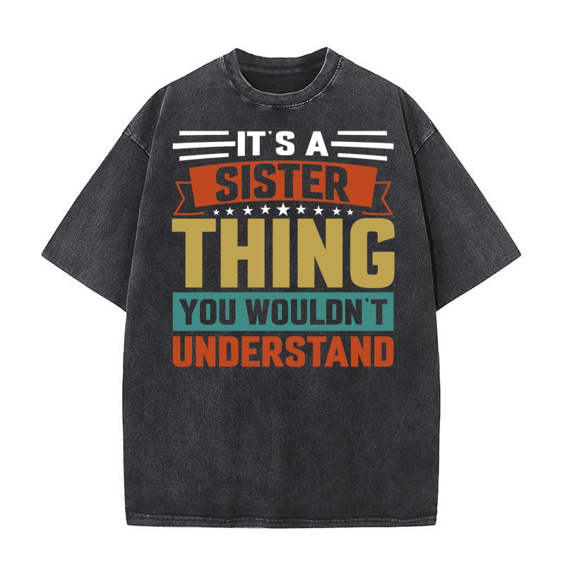 Its a Sister Thing You Wouldnt Understand Washed T-Shirt