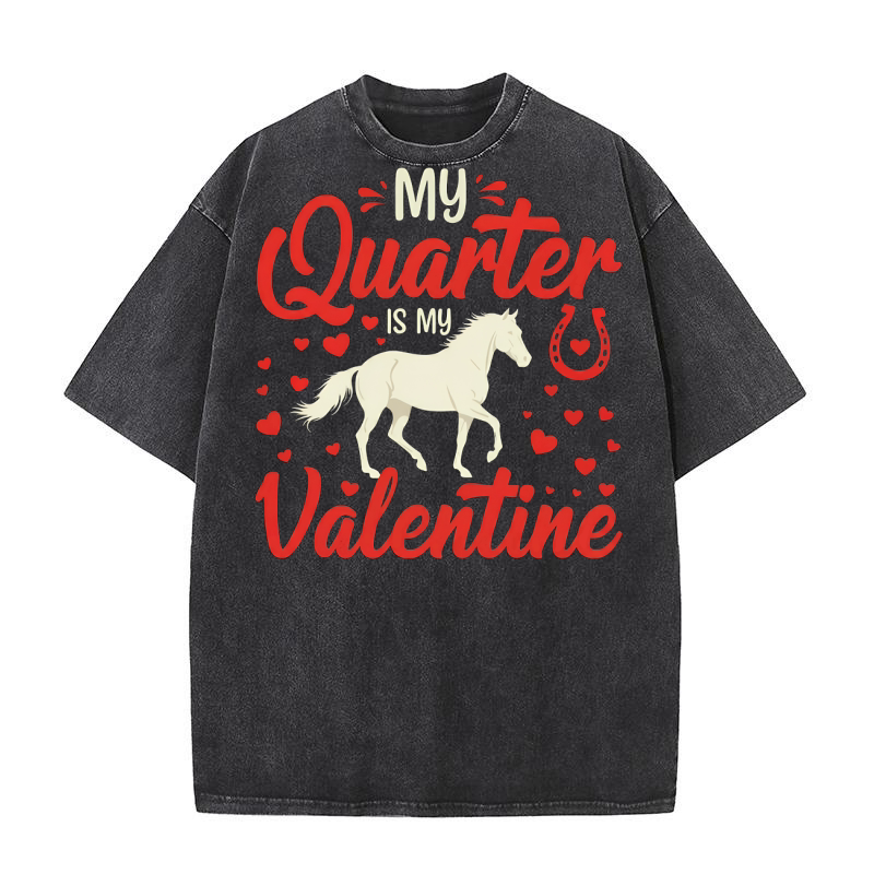 My Quarter Is My Valentine Horse Washed T-Shirt