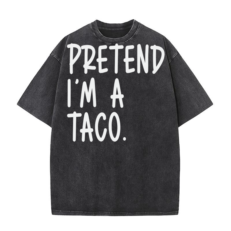 Pretend Im A Taco Washed T-Shirt