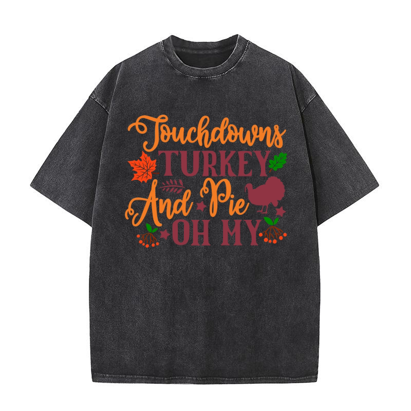 Touchdowns Turkey And Pie Oh My Washed T-Shirt