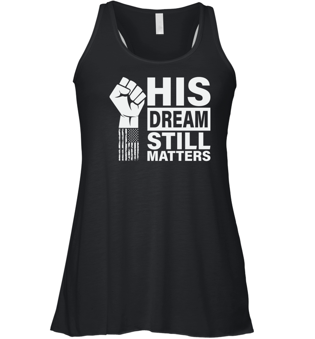 His Dream Still Matters MLK Martin Luther King Day Women's Flowy Tank Top