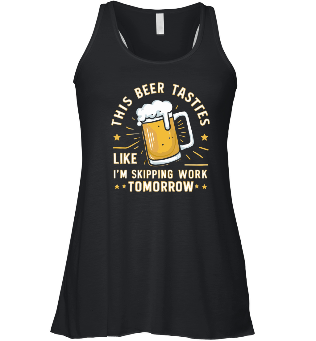 this beer tastes like im skipping work tomorrow Women's Flowy Tank Top