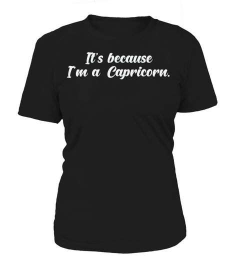 Its Because Im a Capricorn 2 Women's T-Shirt