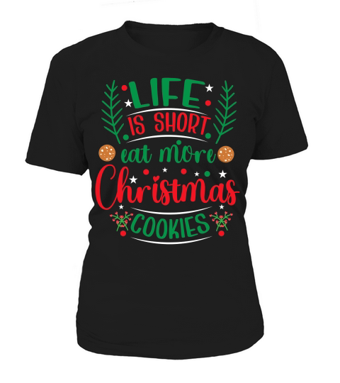 Life is Short Eat More Christmas Cookies Women's T-Shirt