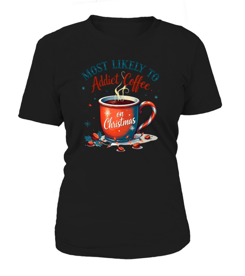 Most likely to addict coffee on Christmas Women's T-Shirt