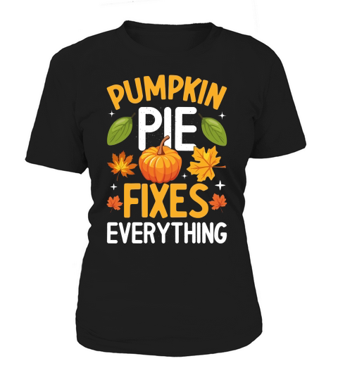 PUMPKIN PIE FIXES EVERYTHING Women's T-Shirt