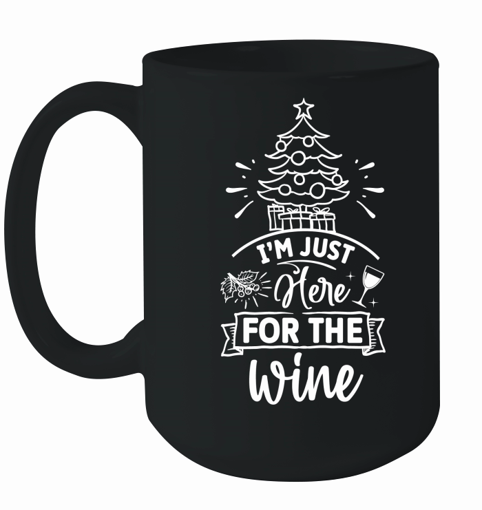 Im just here for the Wine Ceramic Mug