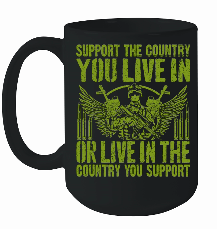support the country you live in or live in the country you support Ceramic Mug
