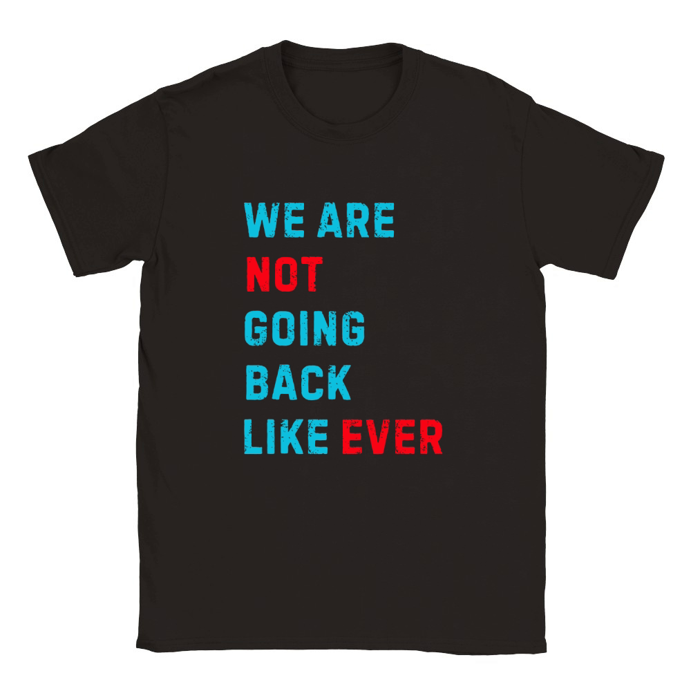 We Are Not Going Back Like Ever Classic Kids Crewneck T-shirt