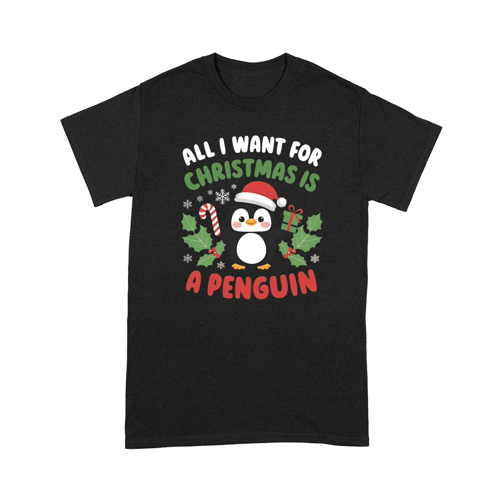 All I Want For Christmas is A Penguin Comfort T-shirt