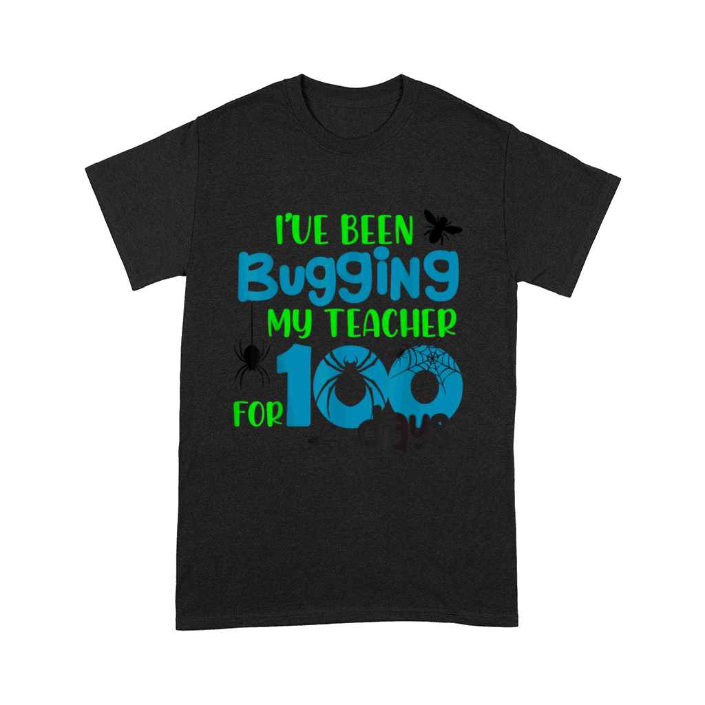 I ve Been Bugging My Teacher for 100 Days T Shirt Comfort T-shirt