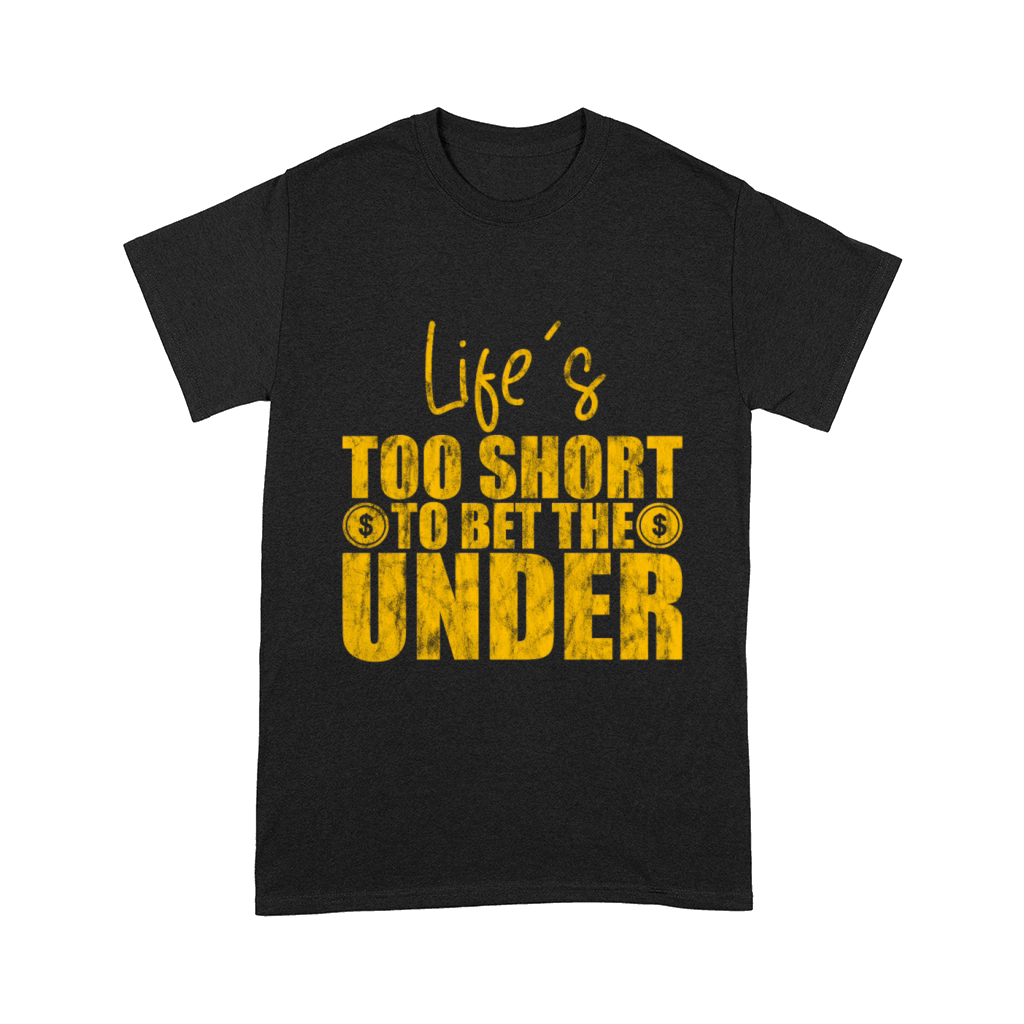 Lifes Too Short To Bet The Under 9 Comfort T-shirt