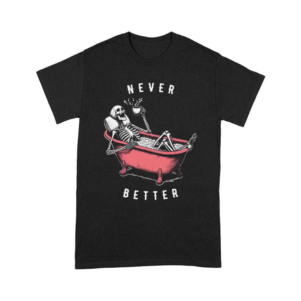 Never Better Skeleton In Bathtub D Color Comfort T-shirt