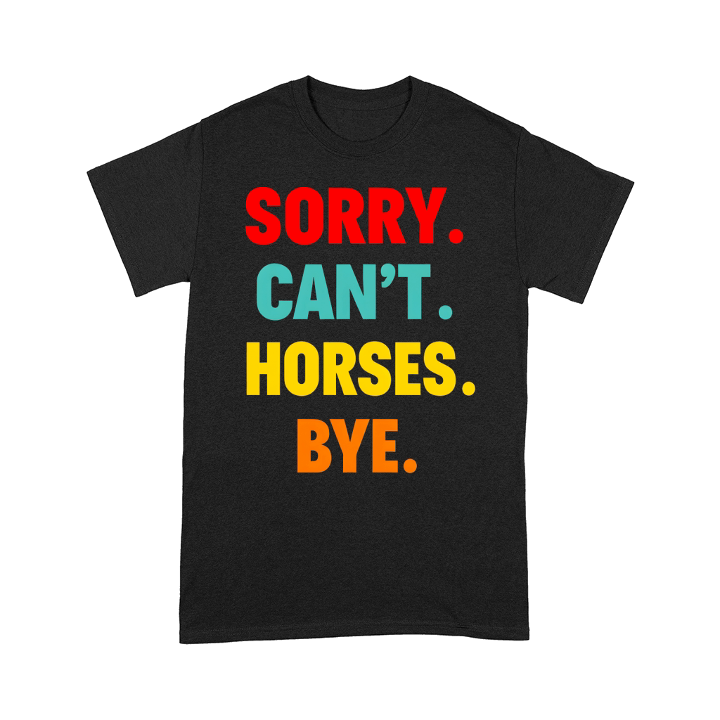 Sorry Cant Horses Bye Comfort T-shirt