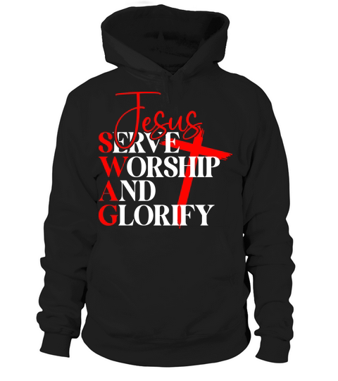 Jesus Serve Worship And Glorify Hoodie Unisex