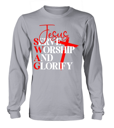 Jesus Serve Worship And Glorify Long sleeved Unisex
