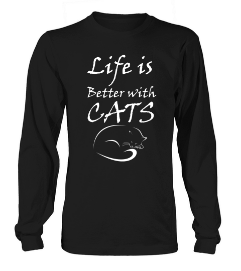 Life Is Better With Cats Long sleeved Unisex