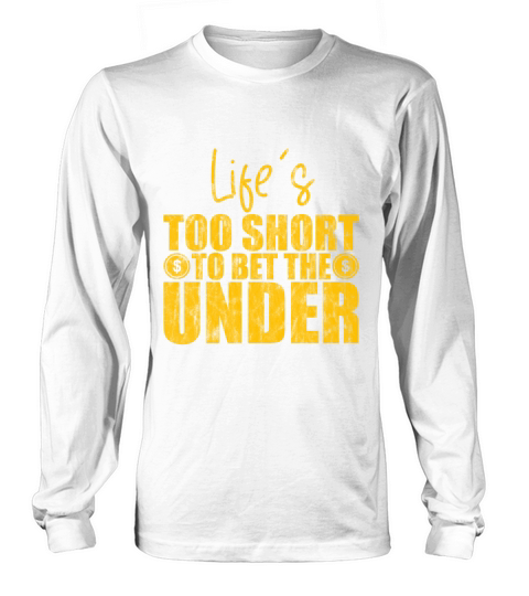 Lifes Too Short To Bet The Under 9 Long sleeved Unisex