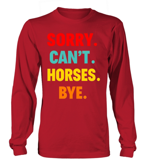 Sorry Cant Horses Bye Long sleeved Unisex