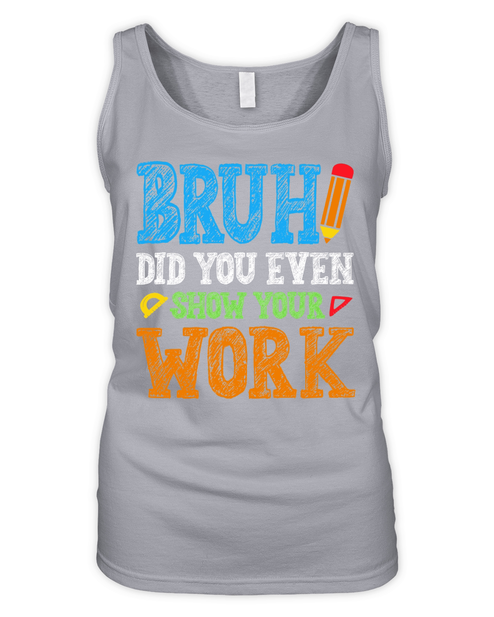 Bruh Did You Even Show Your Work Math Teacher T Shirt Design (1) Organic Women's Tank Top