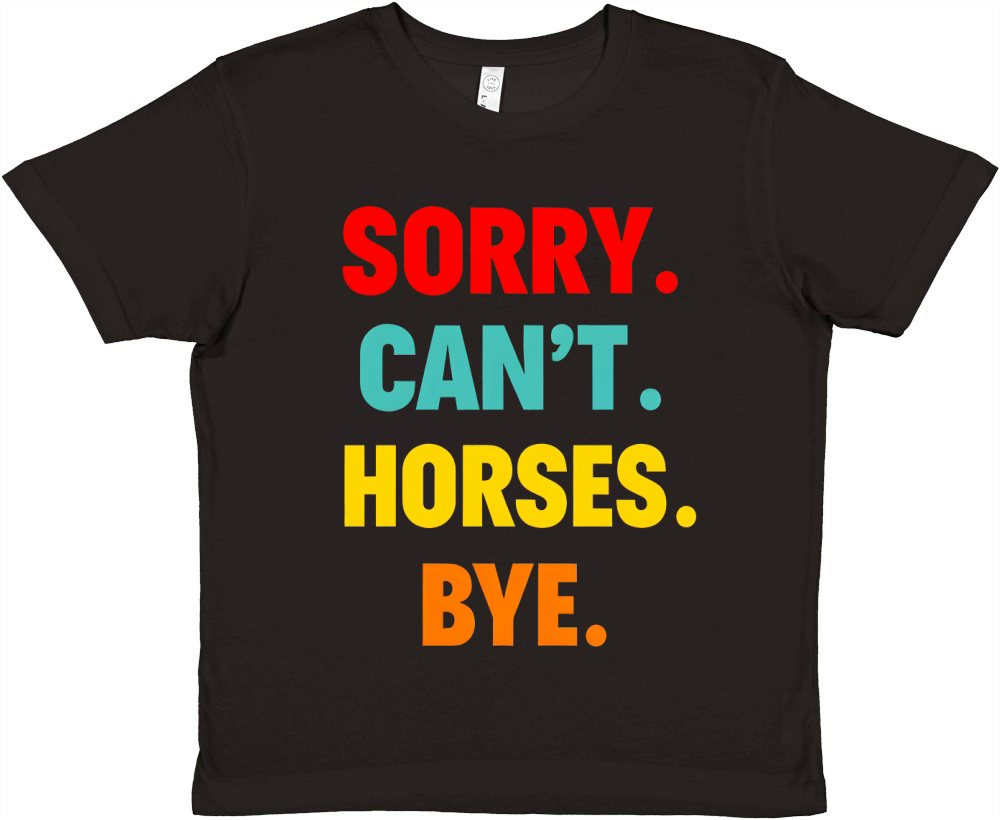 Sorry Cant Horses Bye Premium Kids Crewneck T-shirt