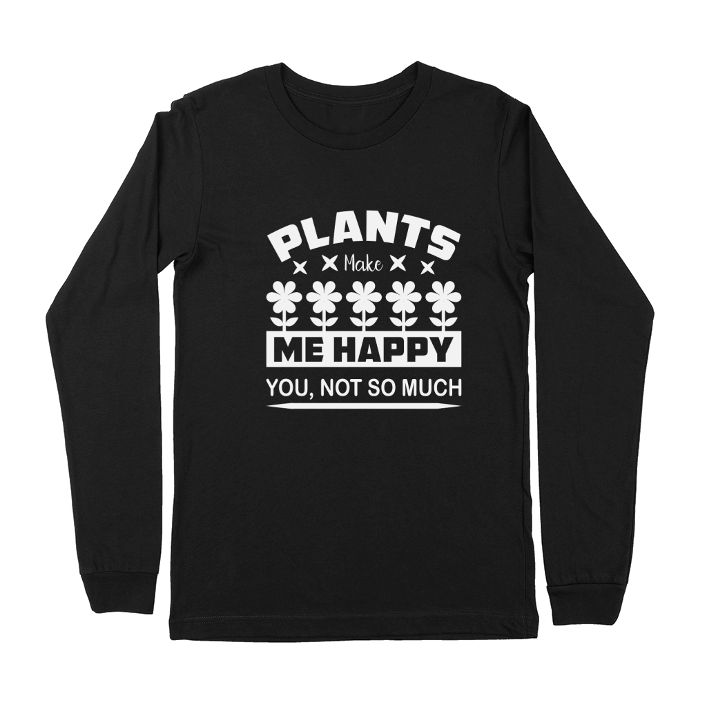 Plants Make Me Happy You, Not So Much Premium Long Sleeve